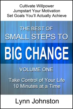 cultivate willpower and jumpstart motivation: take control of your life 10 minutes at a time (the best of small steps to big change, volume 1) book cover image