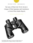 The Souls of White Folk: W.E.B. Du Bois's Critique of White Supremacy and Contributions to Critical White Studies (Report) sinopsis y comentarios