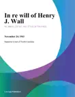 In re Will of Henry J. Wall synopsis, comments