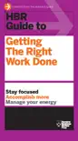 HBR Guide to Getting the Right Work Done (HBR Guide Series) book summary, reviews and download