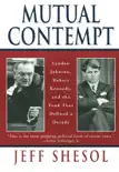 Mutual Contempt: Lyndon Johnson, Robert Kennedy, and the Feud that Defined a Decade sinopsis y comentarios