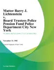 Matter Barry J. Lichtenstein v. Board Trustees Police Pension Fund Police Department City New York synopsis, comments