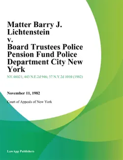 matter barry j. lichtenstein v. board trustees police pension fund police department city new york book cover image