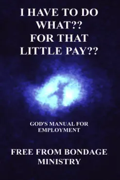 i have to do what?? for that little pay?? god's manual for employment. book cover image