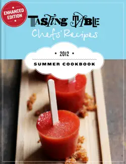 tasting table chefs' recipes: summer cookbook 2012 (enhanced edition) book cover image