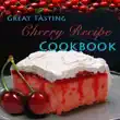 Great Tasting Cherry Recipe Cookbook synopsis, comments