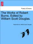 The Works of Robert Burns. Edited by William Scott Douglas. THIRD VOLUME. synopsis, comments