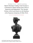 Baptist Missionary Funding: From Societies to Centralization: Baptists Sprang from a Well of Separatism and Independence. The Absolute Primacy of the Local Church was the Heartbeat of the Organism, Energizing All Other Work. sinopsis y comentarios