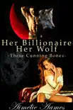 Her Billionaire, Her Wolf - These Cunning Bones synopsis, comments