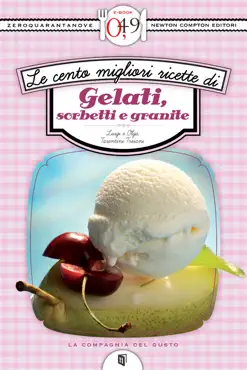 le cento migliori ricette di gelati, sorbetti e granite book cover image