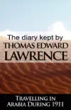 The Diary Kept by T. E. Lawrence While Travelling in Arabia During 1911 synopsis, comments