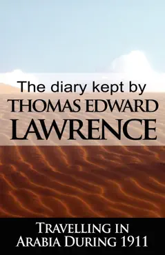 the diary kept by t. e. lawrence while travelling in arabia during 1911 book cover image