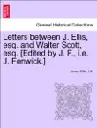 Letters between J. Ellis, esq. and Walter Scott, esq. [Edited by J. F., i.e. J. Fenwick.] sinopsis y comentarios