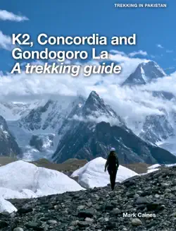 k2, concordia and gondogoro la - a trekking guide imagen de la portada del libro