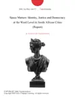 Space Matters: Identity, Justice and Democracy at the Ward Level in South African Cities (Report) sinopsis y comentarios
