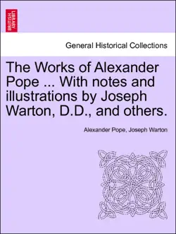 the works of alexander pope ... with notes and illustrations by joseph warton, d.d., and others. volume the fourth. book cover image