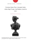 Victorian Culture Wars: Alexander Smith, Arthur Hugh Clough, And Matthew Arnold in 1853. sinopsis y comentarios