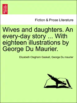wives and daughters. an every-day story ... with eighteen illustrations by george du maurier. vol. i. book cover image
