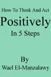 How to Think and Act Positively in 5 Steps sinopsis y comentarios