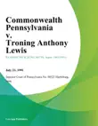 Commonwealth Pennsylvania v. Troning Anthony Lewis synopsis, comments