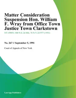 matter consideration suspension hon. william f. wray from office town justice town clarkstown book cover image