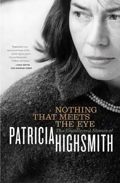 nothing that meets the eye: the uncollected stories of patricia highsmith book cover image