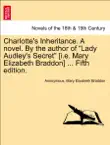 Charlotte's Inheritance. A novel. By the author of “Lady Audley's Secret” [i.e. Mary Elizabeth Braddon] ... Fifth edition, vol. III sinopsis y comentarios