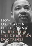 How Dr. Martin Luther King Jr. Rejected the Christian Doctrines synopsis, comments