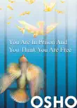 You Are in Prison and You Think You Are Free synopsis, comments