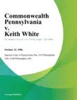Commonwealth Pennsylvania v. Keith White synopsis, comments
