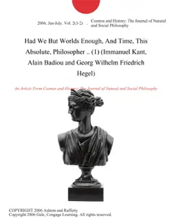 had we but worlds enough, and time, this absolute, philosopher .. (1) (immanuel kant, alain badiou and georg wilhelm friedrich hegel) imagen de la portada del libro