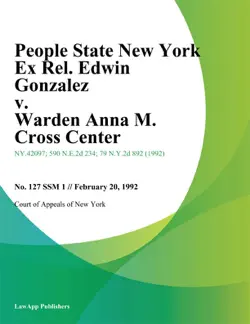 people state new york ex rel. edwin gonzalez v. warden anna m. cross center book cover image