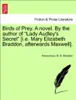 Birds of Prey. A novel. By the author of “Lady Audley's Secret” [i.e. Mary Elizabeth Braddon, afterwards Maxwell]. Vol. I. sinopsis y comentarios