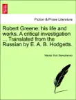 Robert Greene: his life and works. A critical investigation ... Translated from the Russian by E. A. B. Hodgetts. Vol. XI. sinopsis y comentarios