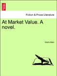 At Market Value. A novel. VOL. II book summary, reviews and downlod