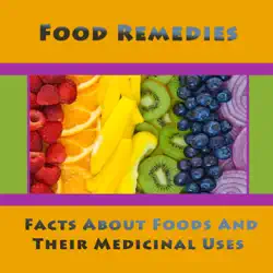 food remedies - facts about foods and their medicinal uses book cover image