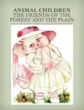 Animal Children The Friends of the Forest and the Plain reviews