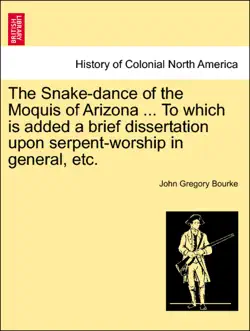 the snake-dance of the moquis of arizona ... to which is added a brief dissertation upon serpent-worship in general, etc. book cover image