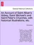 An Account of Saint Alban's Abbey, Saint Michael's and Saint Peter's Churches, with historical illustrations, etc. sinopsis y comentarios