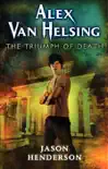 Alex Van Helsing: The Triumph of Death sinopsis y comentarios