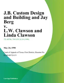 j.b. custom design and building and jay berg v. l.w. clawson and linda clawson book cover image