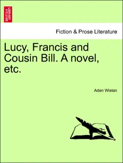 lucy, francis and cousin bill. a novel, etc. volume i book cover image