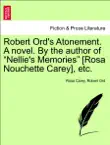 Robert Ord's Atonement. A novel. By the author of “Nellie's Memories” [Rosa Nouchette Carey], etc. Vol. I. sinopsis y comentarios