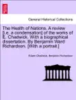 The Health of Nations. A review [i.e. a condensation] of the works of E. Chadwick. With a biographical dissertation. By Benjamin Ward Richardson. [With a portrait.] Vol. I. sinopsis y comentarios