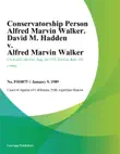 Conservatorship Person Alfred Marvin Walker. David M. Hadden v. Alfred Marvin Walker synopsis, comments