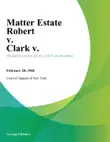 Matter Estate Robert v. Clark V. synopsis, comments