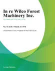 In re Wilco Forest Machinery Inc. synopsis, comments