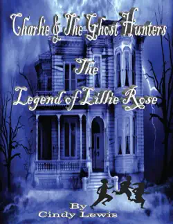 charlie and the ghost hunters - the legend of lillie rose book cover image