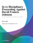 In Re Disciplinary Proceeding Against David Francis Johnson synopsis, comments