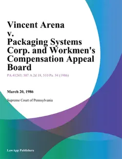 vincent arena v. packaging systems corp. and workmens compensation appeal board book cover image